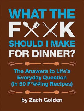 What the F*@# Should I Make for Dinner | Zach Golden