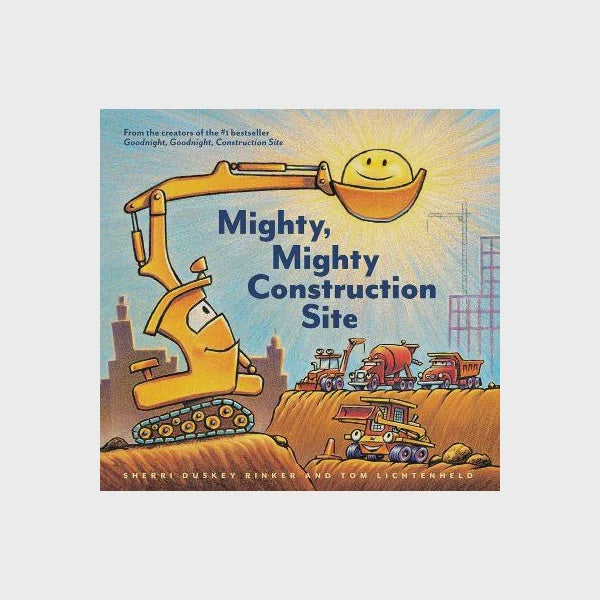 MIGHTY MIGHTY CONSTRUCTION SITE | Sherri Duskey Rinker & Tom Lichtenheld