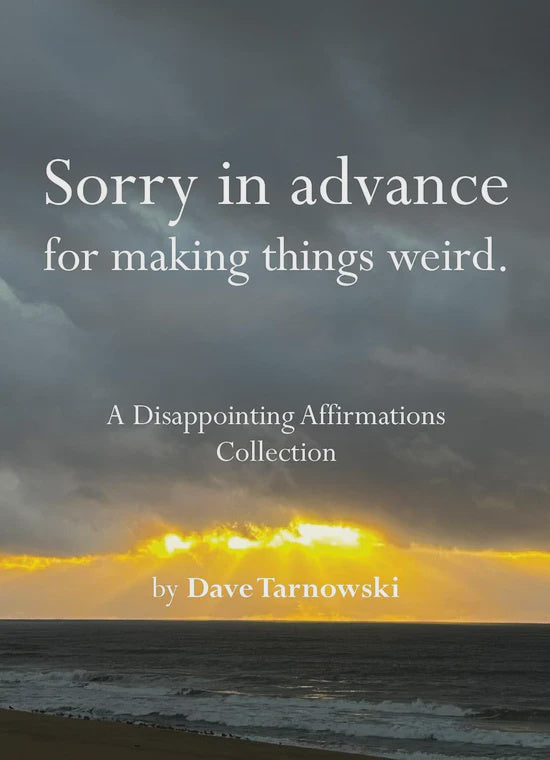 Sorry in advance for making things weird. | Dave Tarnowski