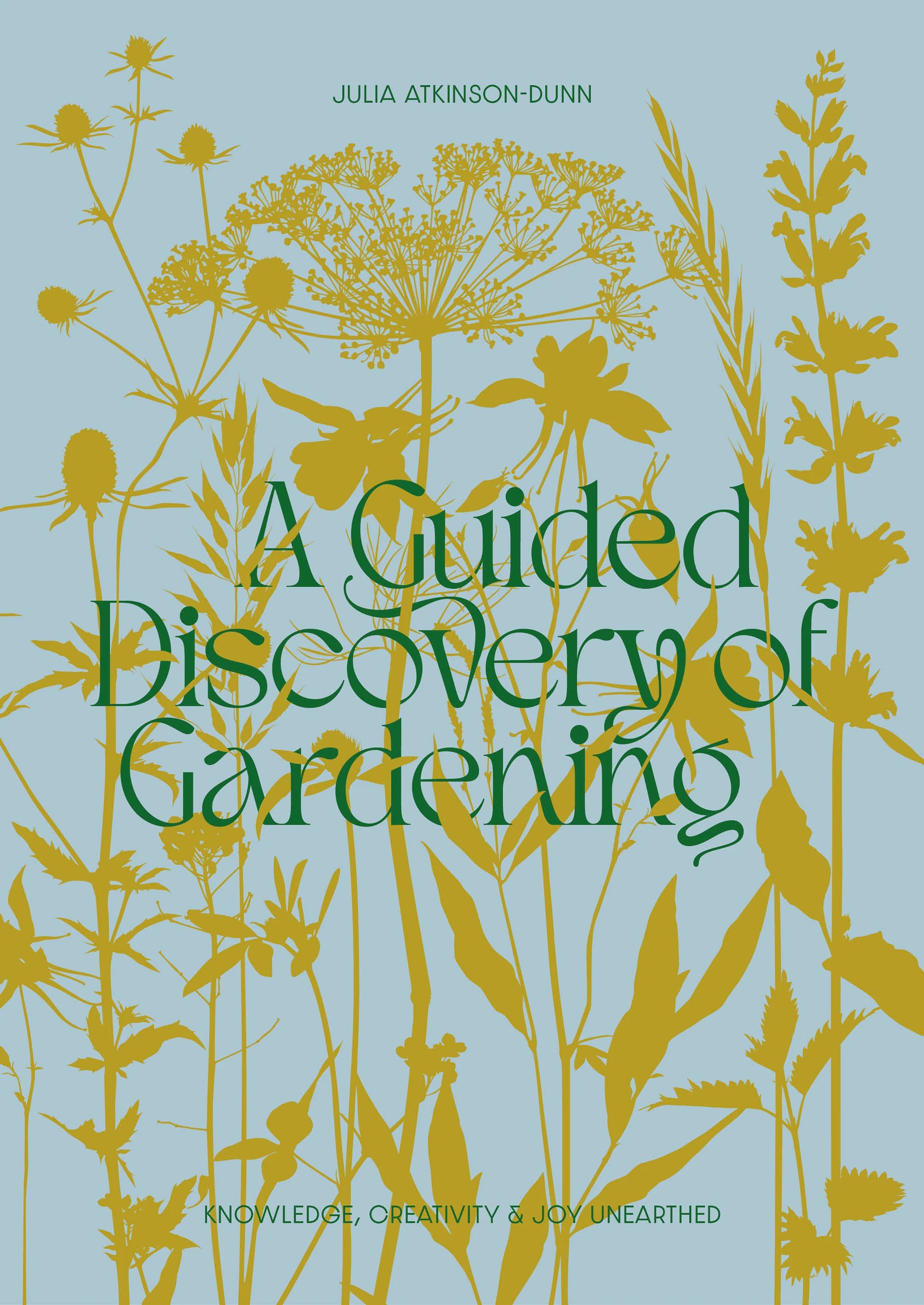 A Guided Discovery of Gardening | Julia Atkinson-Dunn