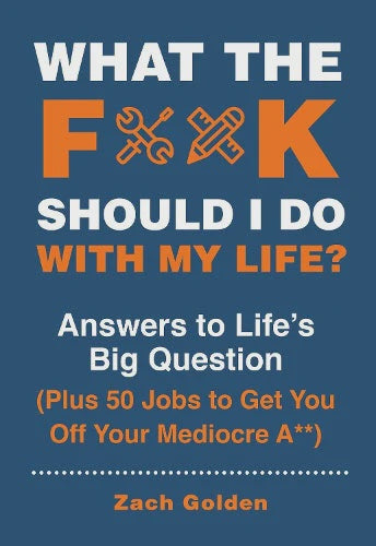 WHAT THE F*@# SHOULD I DO WITH MY LIFE | Zach Golden