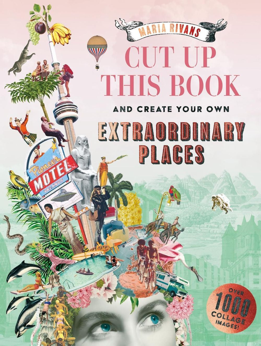 Cut up this Book and Create Your Own Extraordinary Places | Maria Rivans