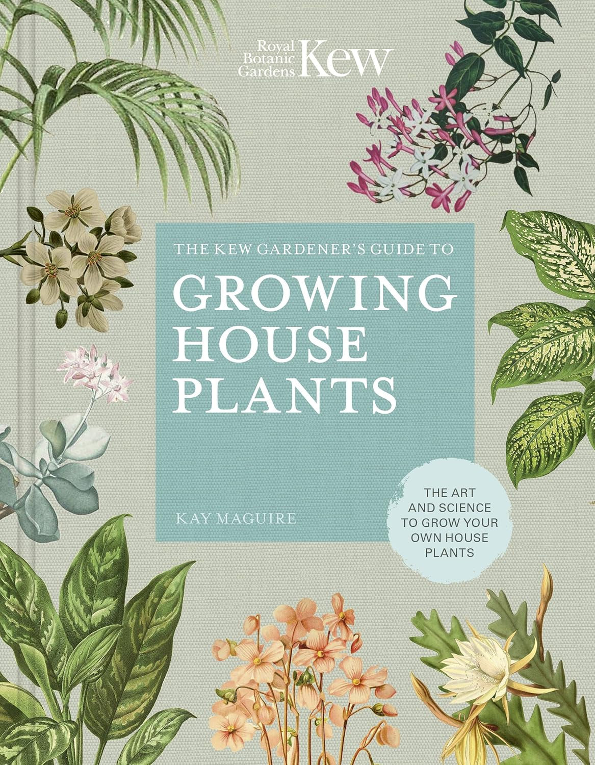 Kew Gardeners Guide to Growing Houseplants | Kay Maguire