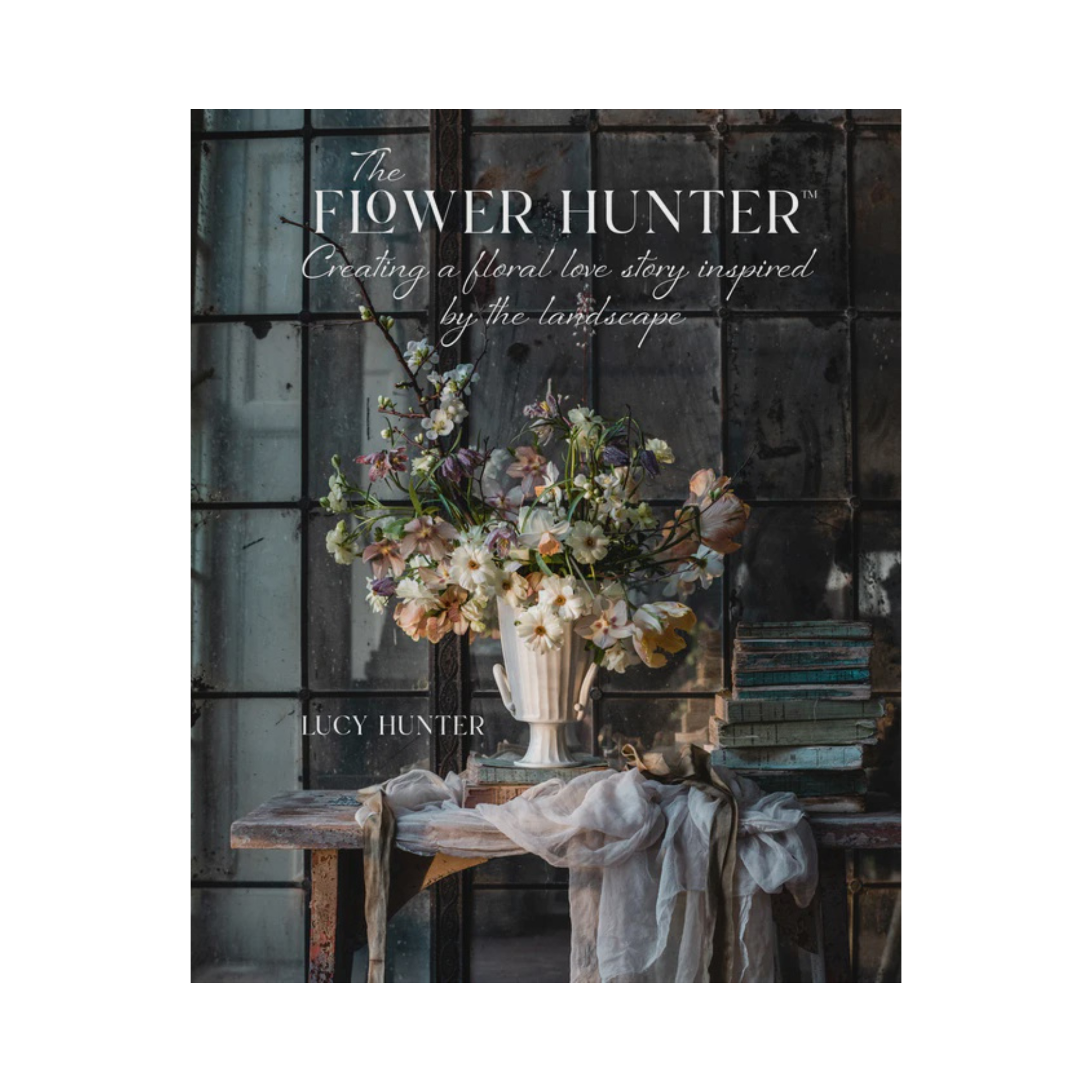 The Flower Hunter  - Creating a floral love story inspired by the landscape - Hardback | Lucy Hunter